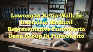 Lowongan Kerja Walk In Interview Medical Representative Purwokerto Dexa Group Di Purwokerto