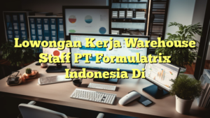 Lowongan Kerja Warehouse Staff PT Formulatrix Indonesia Di