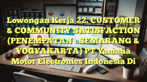 Lowongan Kerja 22. CUSTOMER & COMMUNITY SATISFACTION (PENEMPATAN : SEMARANG & YOGYAKARTA) PT Yamaha Motor Electronics Indonesia Di