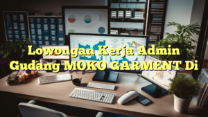 Lowongan Kerja Admin Gudang MOKO GARMENT Di