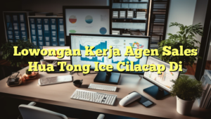 Lowongan Kerja Agen Sales Hua Tong Ice Cilacap Di