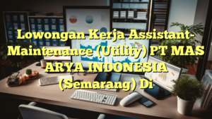 Lowongan Kerja Assistant- Maintenance (Utility) PT MAS ARYA INDONESIA (Semarang) Di