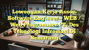 Lowongan Kerja Assoc. Software Engineer – WEB / Web Programmer PT. Des Teknologi Infromasi Di Semarang