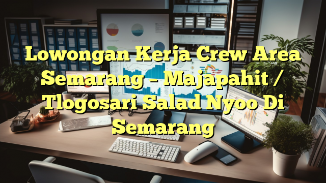 Lowongan Kerja Crew Area Semarang – Majapahit / Tlogosari Salad Nyoo Di Semarang