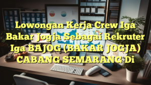 Lowongan Kerja Crew Iga Bakar Jogja Sebagai Rekruter Iga BAJOG (BAKAR JOGJA) CABANG SEMARANG Di