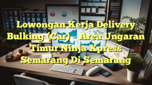 Lowongan Kerja Delivery Bulking (Car) – Area Ungaran Timur Ninja Xpress Semarang Di Semarang