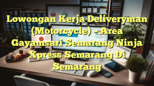 Lowongan Kerja Deliveryman (Motorcycle) – Area Gayamsari Semarang Ninja Xpress Semarang Di Semarang