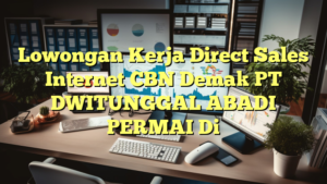 Lowongan Kerja Direct Sales Internet CBN Demak PT DWITUNGGAL ABADI PERMAI Di