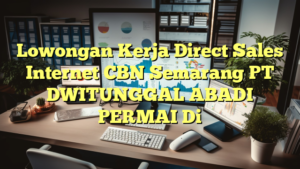 Lowongan Kerja Direct Sales Internet CBN Semarang PT DWITUNGGAL ABADI PERMAI Di