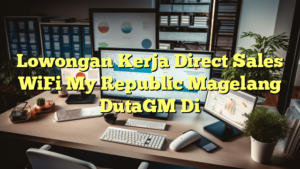 Lowongan Kerja Direct Sales WiFi My Republic Magelang DutaGM Di