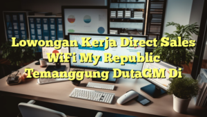 Lowongan Kerja Direct Sales WiFi My Republic Temanggung DutaGM Di