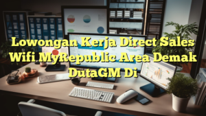 Lowongan Kerja Direct Sales Wifi MyRepublic Area Demak DutaGM Di