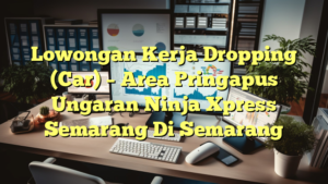 Lowongan Kerja Dropping (Car) – Area Pringapus Ungaran Ninja Xpress Semarang Di Semarang