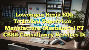 Lowongan Kerja EOI: Technical Supervisor – Manufacture/Mechanical PT CBRE Consultancy Services Di