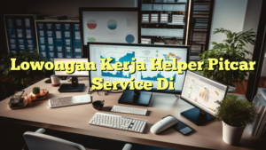 Lowongan Kerja Helper Pitcar Service Di