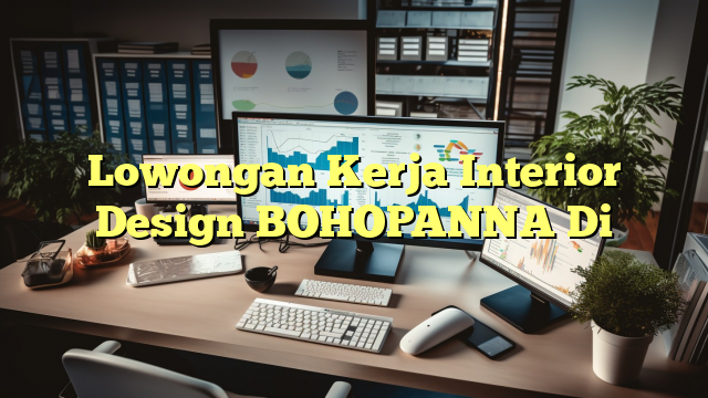 Lowongan Kerja Interior Design BOHOPANNA Di