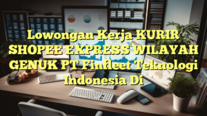 Lowongan Kerja KURIR SHOPEE EXPRESS WILAYAH GENUK PT Finfleet Teknologi Indonesia Di