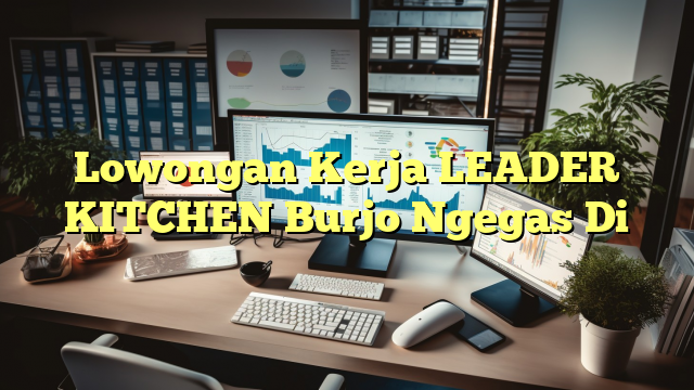 Lowongan Kerja LEADER KITCHEN Burjo Ngegas Di