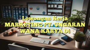 Lowongan Kerja MARKETING PT. UNGARAN WANA KARYA Di