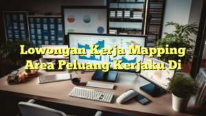 Lowongan Kerja Mapping Area Peluang Kerjaku Di