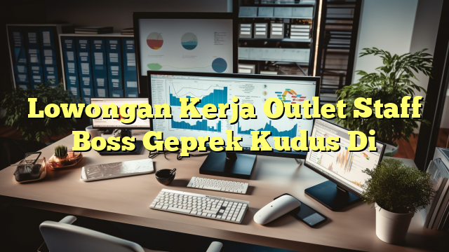 Lowongan Kerja Outlet Staff Boss Geprek Kudus Di