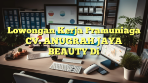 Lowongan Kerja Pramuniaga CV. ANUGRAH JAYA BEAUTY Di