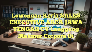 Lowongan Kerja SALES EXECUTIVE AREA JAWA TENGAH CV Langgeng Makmur Corpora Di