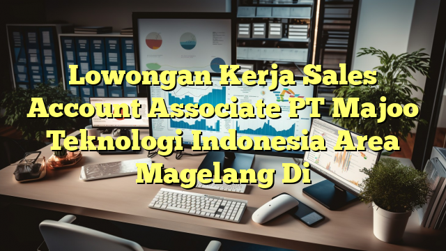 Lowongan Kerja Sales Account Associate PT Majoo Teknologi Indonesia Area Magelang Di