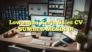 Lowongan Kerja Sales CV SUMBER MESIN Di