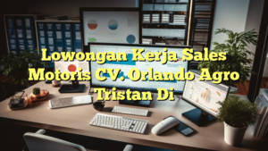 Lowongan Kerja Sales Motoris CV. Orlando Agro Tristan Di