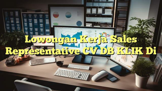 Lowongan Kerja Sales Representative CV DB KLIK Di