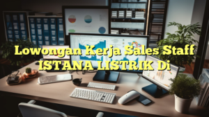 Lowongan Kerja Sales Staff ISTANA LISTRIK Di