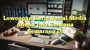 Lowongan Kerja Social Media Admin Jala Kencana Semarang Di