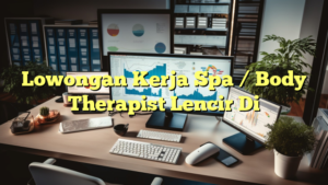 Lowongan Kerja Spa / Body Therapist Lencir Di