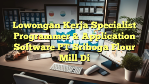 Lowongan Kerja Specialist Programmer & Application Software PT Sriboga Flour Mill Di