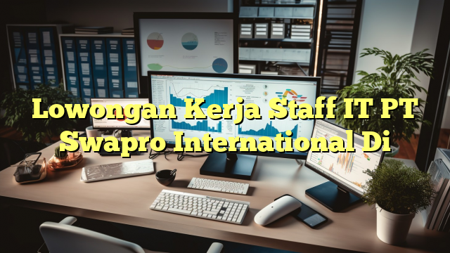 Lowongan Kerja Staff IT PT Swapro International Di