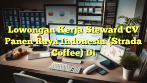 Lowongan Kerja Steward CV Panen Raya Indonesia (Strada Coffee) Di