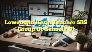 Lowongan Kerja Teacher SIS Group Of Schools Di