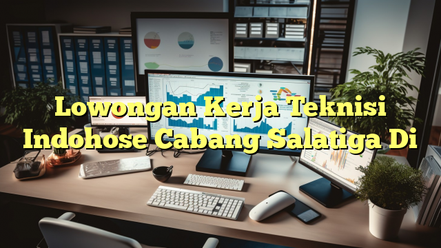 Lowongan Kerja Teknisi Indohose Cabang Salatiga Di