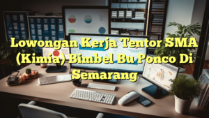 Lowongan Kerja Tentor SMA (Kimia) Bimbel Bu Ponco Di Semarang