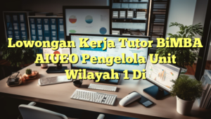 Lowongan Kerja Tutor BiMBA AIUEO Pengelola Unit Wilayah 1 Di