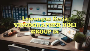 Lowongan Kerja VIDEOGRAPHER HOLI GROUP Di