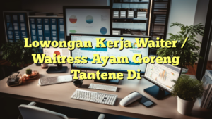 Lowongan Kerja Waiter / Waitress Ayam Goreng Tantene Di