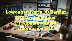 Lowongan Kerja 3D Render Artist / Visualizer PT.Sibambo Karya Internasional Di