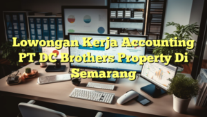 Lowongan Kerja Accounting PT DC Brothers Property Di Semarang