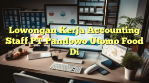 Lowongan Kerja Accounting Staff PT Pandowo Utomo Food Di