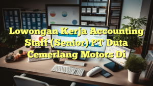 Lowongan Kerja Accounting Staff (Senior) PT Duta Cemerlang Motors Di