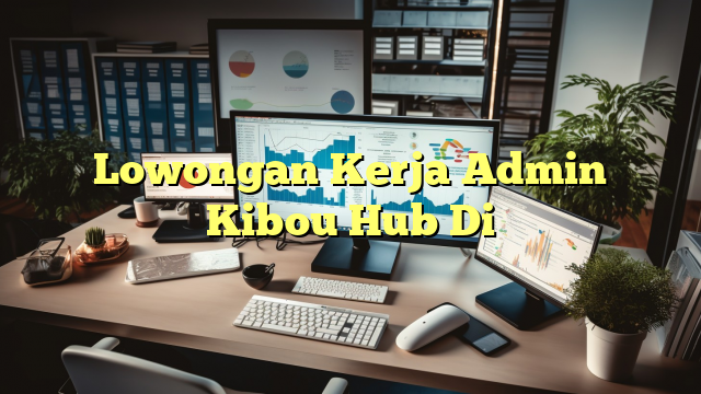 Lowongan Kerja Admin Kibou Hub Di