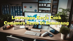 Lowongan Kerja Cook Commoro Resto Di Semarang