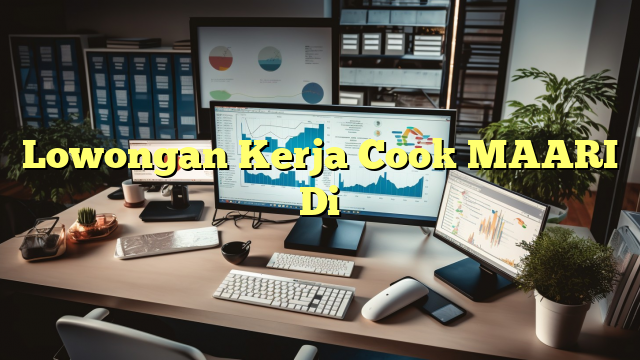 Lowongan Kerja Cook MAARI Di